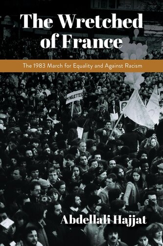 The Wretched Of France The 1983 March For Equality And Against Racism Abdellali Hajjat Literary Translator Andrew Brown