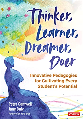 Thinker Learner Dreamer Doer Innovative Pedagogies For Cultivating Every Students Potential 1st Edition Peter Gamwell