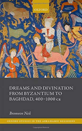Dreams And Divination From Byzantium To Baghdad 4001000 Ce Bronwen Neil