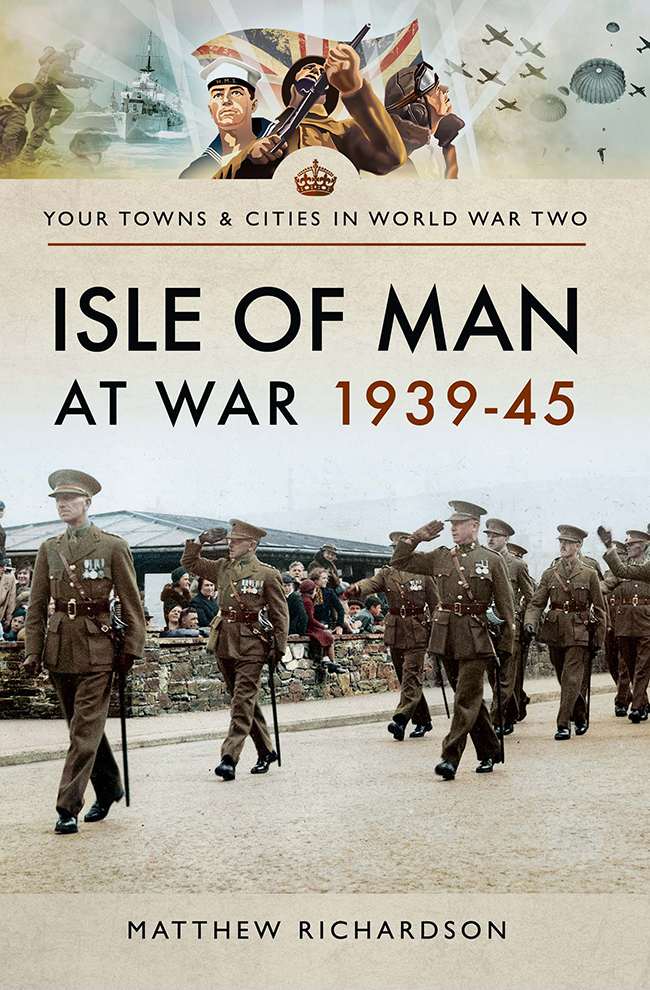 Your Towns Cities In World War Two Isle Of Man At War 1939 45 I Matthew Richardson