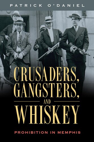 Crusaders Gangsters And Whiskey Prohibition In Memphis Patrick Odaniel