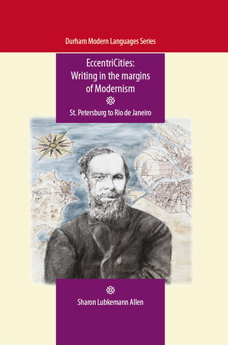 Eccentricities Writing In The Margins Of Modernism St Petersburg To Rio De Janeiro Sharon Lubkemann Allen