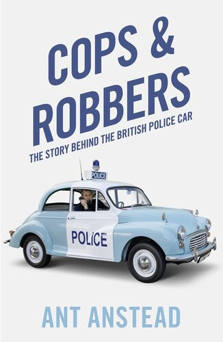 Cops And Robbers The History Of The British Police Car Ant Anstead