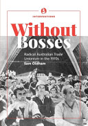 Without Bosses Radical Australian Trade Unionism In The 1970s Sam Oldham