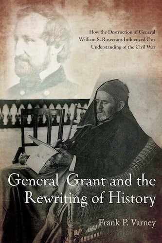 General Grant And The Rewriting Of History Frank P Varney