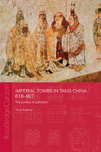 Imperial Tombs In Tang China 618907 The Politics Of Paradise Tonia Eckfeld