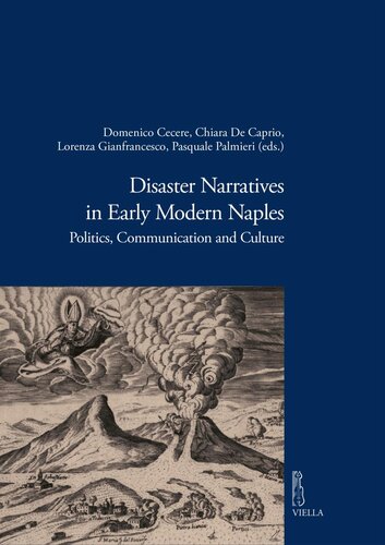Disaster Narratives In Early Modern Naples Politics Communication And Culture Domenico Cecere