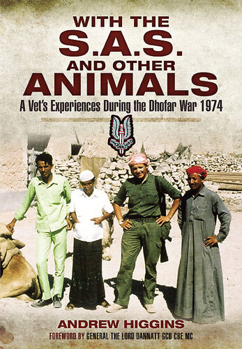 With The Sas And Other Animals A Vets War The Story Of A Young Veterinary Officer Seconded To The Special Air Service Regiment For Six Months During Covert Operations In The Arabian Gulf In 1974 Andrew Higgins