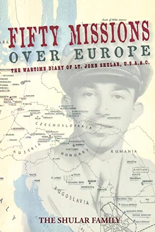 Fifty Missions Over Europe The Wartime Diary Of Lt John Shular Usaac The Shular Family
