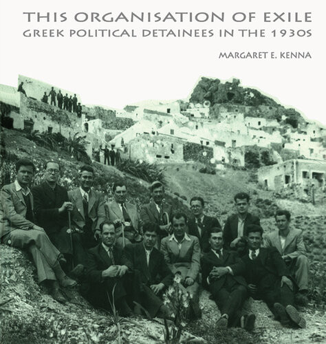 The Social Organisation Of Exile Greek Political Detainees In The 1930s Margaret E Kenna