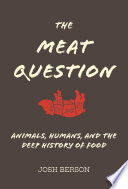 The Meat Question Animals Humans And The Deep History Of Food Josh Berson