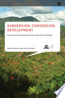 Subversion Conversion Development Crosscultural Knowledge Exchange And The Politics Of Design James Leach