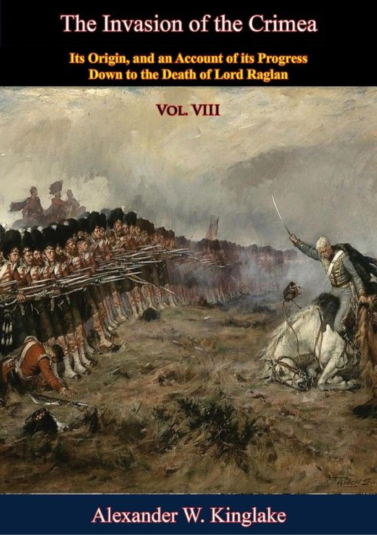 The Invasion Of The Crimea Vol Viii Sixth Edition Its Origin And An Account Of Its Progress Down To The Death Of Lord Raglan Alexander W Kinglake