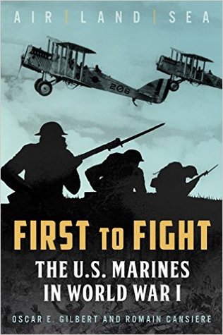 First To Fight The Us Marines In World War I Oscar E Gilbert Romain V Cansiere