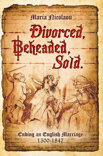 Divorced Beheaded Sold Ending An English Marriage 15001847 Maria Nicolaou