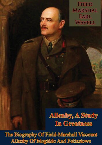Allenby A Study In Greatness The Biography Of Fieldmarshall Viscount Allenby Of Megiddo And Felixstowe Fieldmarshal Earl Wavell