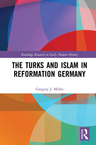 The Turks And Islam In Reformation Germany Gregory J Miller