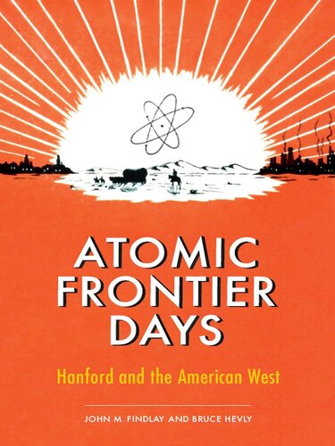 Atomic Frontier Days Hanford And The American West Bruce William Hevly