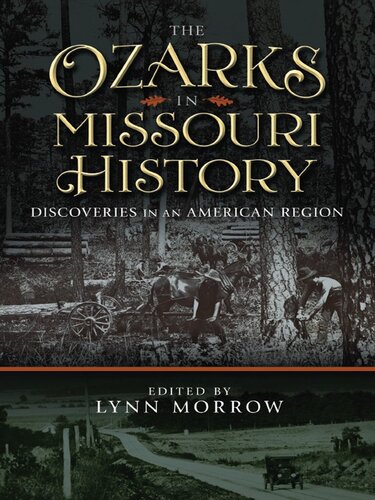 The Ozarks In Missouri History Discoveries In An American Region Lynn Morrow