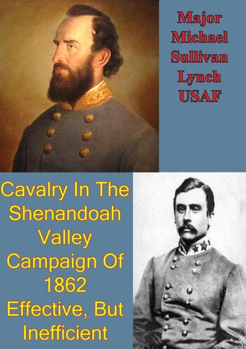 Cavalry In The Shenandoah Valley Campaign Of 1862 Effective But Inefficient Major Michael Sullivan Lynch