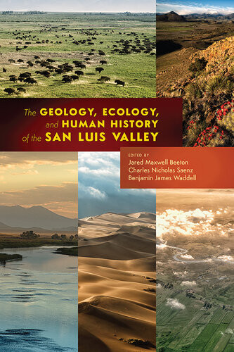 The Geology Ecology And Human History Of The San Luis Valley Jared Maxwell Beeton