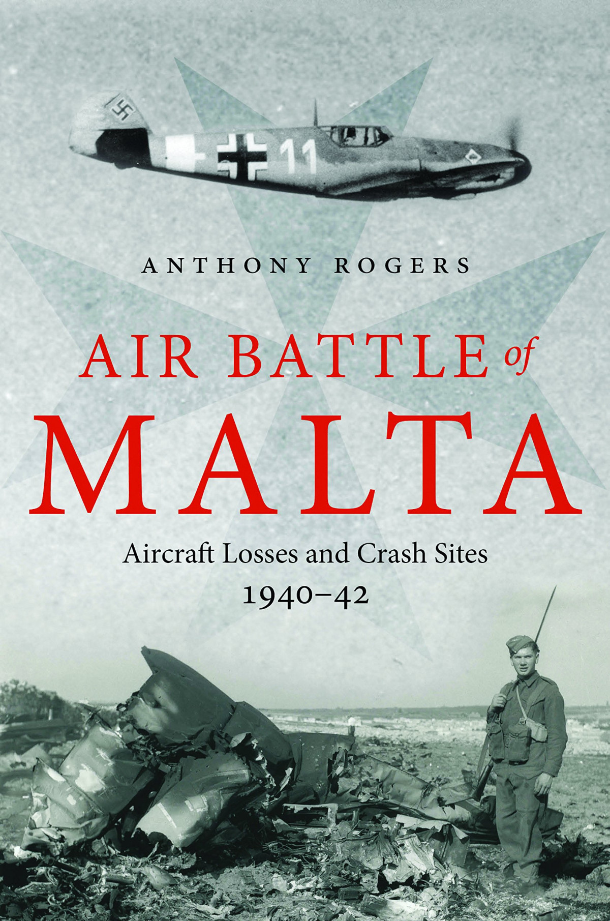 Air Battle Of Malta Aircraft Losses And Crash Sites 1940 1942 Anthony Rogers
