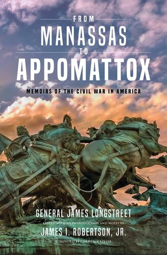 From Manassas To Appomattox Memoirs Of The Civil War In America James Longstreet James I Robertson Jr Christian B Keller
