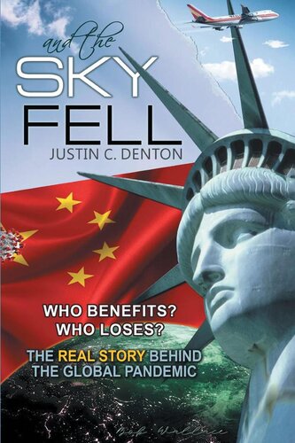 And The Sky Fell Who Benefits Who Loses The Real Story Behind The Global Pandemic Justin C Denton