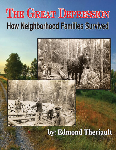Growing Up During The Great Depression How Neighborhood Families Survived Edmond Theriault