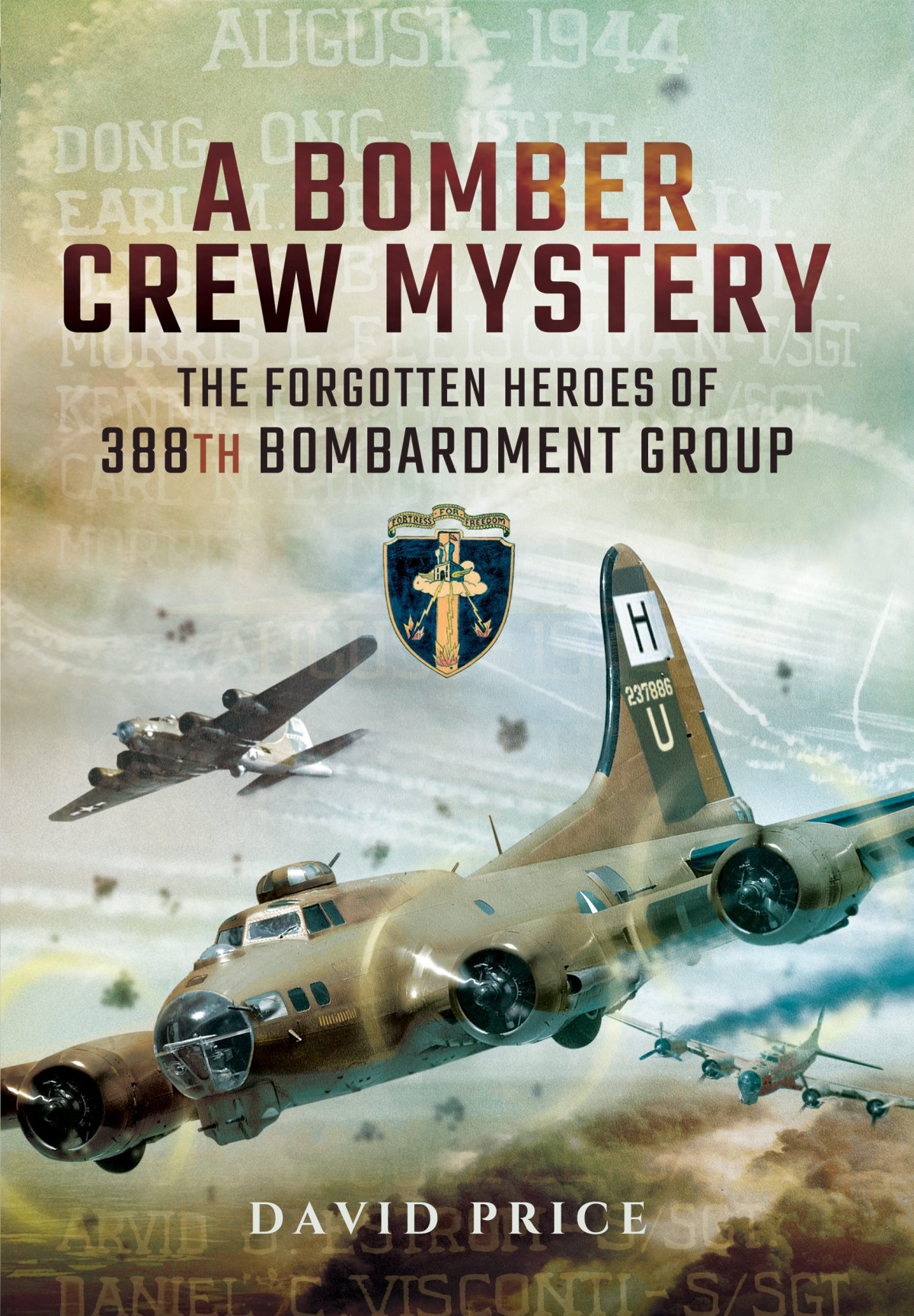 A Bomber Crew Mystery The Forgotten Heroes Of 388th Bombardment Group David Price