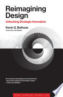 Reimagining Design Unlocking Strategic Innovation Kevin G Bethune