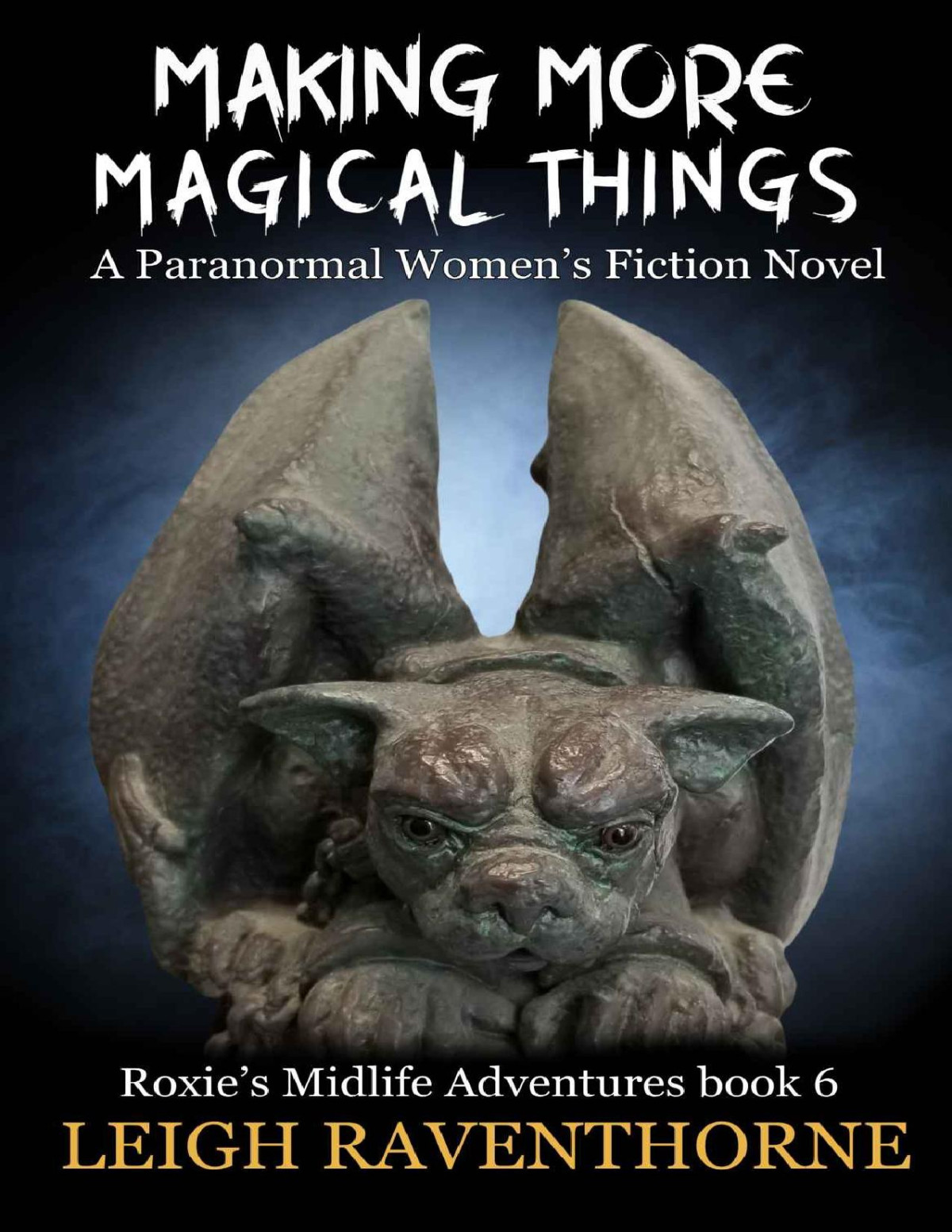 Making More Magickal Things A Paranormal Womens Fiction Novel Roxies Midlife Adventures Book 6 Leigh Raventhorne