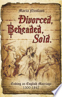 Divorced Beheaded Sold Ending An English Marriage 15001847 Maria Nicolaou