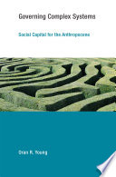 Governing Complex Systems Social Capital For The Anthropocene Oran R Young