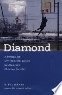 Diamond A Struggle For Environmental Justice In Louisianas Chemical Corridor Steve Lerner