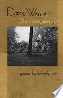 Dark Would The Missing Person Poems Liz Waldner