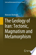 The Geology Of Iran Tectonic Magmatism And Metamorphism Mansour Ghorbani