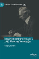 Repairing Bertrand Russells 1913 Theory Of Knowledge Gregory Landini