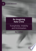 Reimagining Hate Crime Transphobia Visibility And Victimisation 1st Edition Ben Colliver
