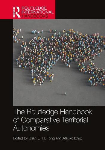 The Routledge Handbook Of Comparative Territorial Autonomies Brian C H Fong Atsugko Ichijo Eds