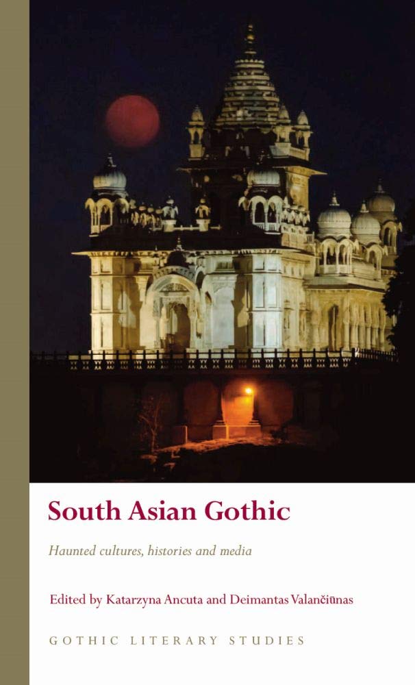 South Asian Gothic Haunted Cultures Histories And Media Katarzyna Ancuta