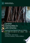 Carceral Communities In Latin America Troubling Prison Worlds In The 21st Century 1st Edition Sacha Darke
