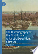 The Historiography Of The First Russian Antarctic Expedition 181921 1st Edition Rip Bulkeley