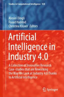 Artificial Intelligence In Industry 40 A Collection Of Innovative Research Casestudies That Are Reworking The Way We Look At Industry 40 Thanks To Artificial Intelligence 1st Edition Alexiei Dingli