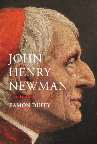 John Henry Newman A Very Brief History 1st Edition Eamon Duffy