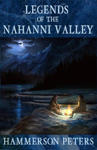 Legends Of The Nahanni Valley 1st Edition Hammerson Peters