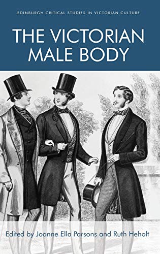 The Victorian Male Body 1st Edition Joanne Ella Parsons Editor