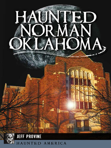 Haunted Norman Oklahoma Jeff Provine