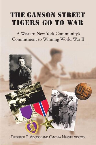 The Ganson Street Tigers Go To War A Western New York Communitys Commitment To Winning World War Ii Frederick T Adcock