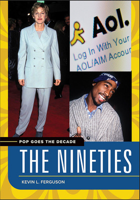 Pop Goes The Decade The Nineties Kevin L Ferguson